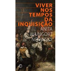 Imagem de Viver nos Tempos da Inquisição - Anita Waingort Novinsky - 9788527311441