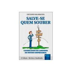 Imagem de Salve-se Quem Souber - Conhecendo os Caminhos do Mundo Empresarial - 2 Ed. 2006 - Salamacha, Luciano - 9788536213736