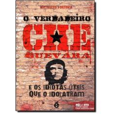 Imagem de O Verdadeiro Che Guevara - E os Idiotas Úteis que o Idolatram - Acompanha DVD - Fontova, Humberto - 9788588062696