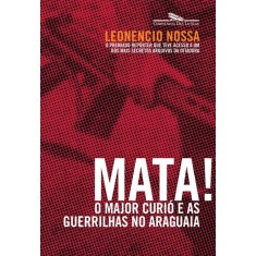 Imagem de Mata! - o Major Curió e As Guerrilhas No Araguaia - Leonencio Nossa - 9788535921113