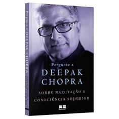 Imagem de Pergunte A Deepak Chopra Sobre Meditação e Consciência Superior - Chopra, Deepak - 9788576847779