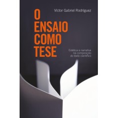 Imagem de O Ensaio Como Tese - Estética e Narrativa Na Composição do Texto Científico - Rodríguez, Víctor Gabriel - 9788578275471