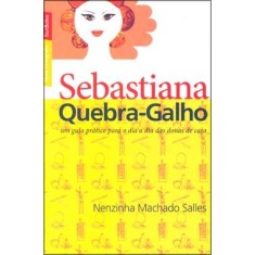 Imagem de Sebastiana Quebra-galho - Um Guia Prático para o Dia a Dia das Donas de Casa - Salles, Nenzinha Machado - 9788577992133