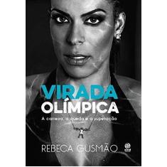 Imagem de Virada Olímpica - A Carreira, A Queda e A Superação - Gusmão, Rebeca - 9788582463642