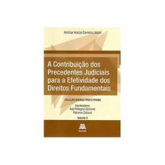 Imagem de A Contribuição Dos Precedentes Judiciais Para A Efetividade Dos Direitos Fundamentais - Vol. 3 - Júnior, Amilcar Araújo Carneiro - 9788566025026