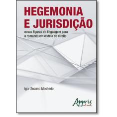Imagem de Hegemonia e Jurisdição: Novas Figuras de Linguagem Para o Romance em Cadeia do Direito - Igor Suzano Machado - 9788547302146