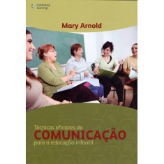 Imagem de Técnicas Eficazes de Comunicação Para a Educacão Infantil - Arnold, Mary - 9788522111800