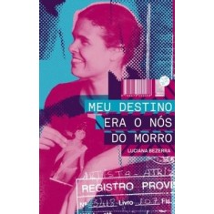 Imagem de Meu Destino Era o Nós do Morro - Bezerra, Luciana - 9788578200466