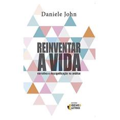 Imagem de Reinventar A Vida - Narrativa e Ressignificação na Análise - John, Daniele - 9788555800016