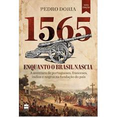 Imagem de 1565: Enquanto o Brasil Nascia - A Aventura de Portugueses, Franceses, Índios e Negros na Fundação Do País - Pedro Doria - 9788595082069
