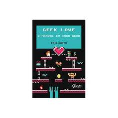 Imagem de Geek Love - o Manual do Amor Nerd - Smith, Eric - 9788573129557