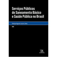 Imagem de Serviços Públicos de Saneamento Básico e Saúde Pública no Brasil - Rodrigo Augusto Lazzari Lahoz - 9788584931538