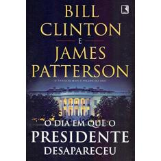 Imagem de O Dia em que o Presidente Desapareceu - Bill Clinton - 9788501113634