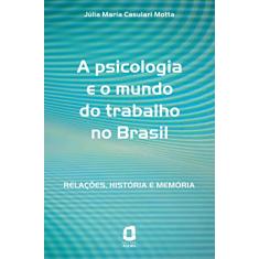 Imagem de A Psicologia e o Mundo do Trabalho no Brasil - Relações, História e Memória - Motta, Júlia Maria Casulari - 9788571830011