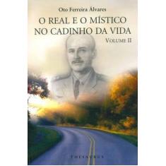 Imagem de O Real e o Místico No Cadinho da Vida - Vol. 2 - Alvares, Oto Ferreira - 9788540902053