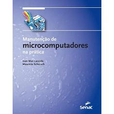 Imagem de Manutenção de Microcomputadores na Prática - Apenas Livro - Ivan Max Freire De Lacerda - 9788539610921
