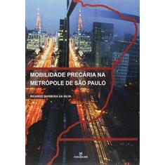 Imagem de Mobilidade Precária Ma Metrópole de São Paulo - Ricardo Barbosa Da Silva - 9788539108213