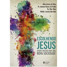 Imagem de Escolhendo Jesus - Jovens Cristãos Para Uma Nova Sociedade - Do Prado, Pe. Antônio Ramos - 9788532657633