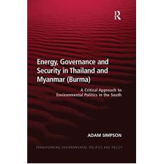 Imagem de Energy, Governance and Security in Thailand and Myanmar (Burma): A Critical Approach to Environmental Politics in the South