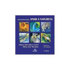 Imagem de Seis Razões Para Amar a Natureza - 4ª Ed. - Casadei, Silmara Rascalha; Machado, Nilson José - 9788575314043