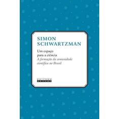 Imagem de Espaço Para a Ciência, Um: A Formação da Comunidade Científica no Brasil - Simon Schwartzman - 9788526812307
