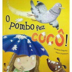 Imagem de O Pombo Fez Cocô ! - Chambers, Mark; Baguley, Elizabeth - 9788525051318