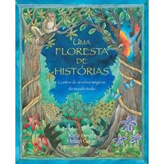 Imagem de Uma Floresta de Histórias - Contos de Árvores Mágicas do Mundo Todo - 2ª Ed. 2011 - Cann, Helen ; Cann, Helen ; Singh, Rina; Singh, Rina - 9788578274542