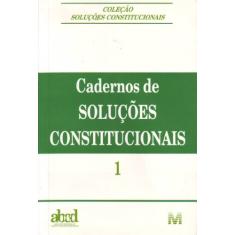 Imagem de Cadernos de Soluções Constitucionais 1 - Col. Soluções Constitucionais - Assoc. Brasileira Dos Constit. Democratas - 9788574205137