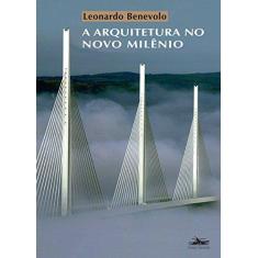 Imagem de A Arquitetura no Novo Milênio - Benevolo, Leonardo - 9788574481319