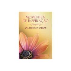 Imagem de Momentos de Inspiração Com Ana Cristina Vargas - Capa Dura - Vargas, Ana Cristina; Vargas, Ana Cristina - 9788577222735