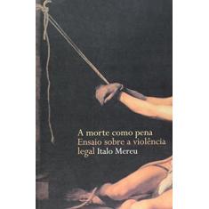 Imagem de A Morte Como Pena - Ensaio Como a Violência Legal - Col. Justiça e Direito - Mereu, Italo - 9788533621565