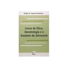Imagem de Curso de Ética, Deontolodia e o Estatuto da Advocacia - Santoto, Felipe D' Amore - 9788589919296