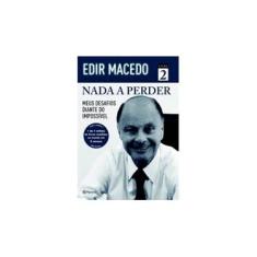 Imagem de Nada A Perder 2 - Meus Desafios Diante do Impossível - Macedo, Edir - 9788542201390