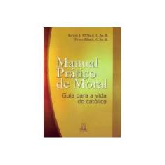 Imagem de Manual Prático de Moral. Guia Para a Vida do Católico - Maria Silvia Mourão Netto - 9788536901176