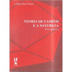 Imagem de Teoria De Campos e a Natureza: Parte Quântica - João Barcelos Neto - 9788578614911