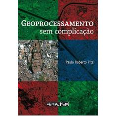 Imagem de Geoprocessamento Sem Complicação - Fitz, Paulo Roberto - 9788586238826
