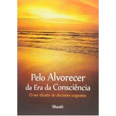 Imagem de Pelo Alvorecer da Era da Consciência - Shanti - 9788591422708