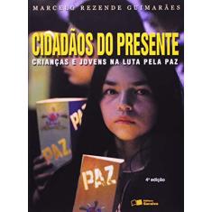 Imagem de Cidadãos do Presente - Crianças e Jovens Na Luta Pela Paz - Nova Ortografia - Guimarães, Marcelo Rezende - 9788502039018
