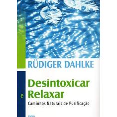 Imagem de Desintoxicar e Relaxar - Caminhos Naturais de Purificação - Dahlke, Rüdiger - 9788531609404