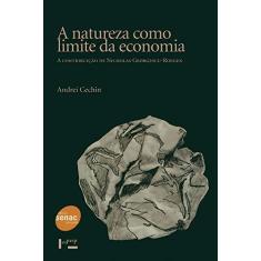 Imagem de Natureza Como Limite da Economia, A: A Contribuição de Nicholas Georgescu Roegen - Andrei Cechim - 9788531412356
