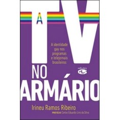 Imagem de A Tv no Armário - A Identidade Gay nos Programas e Telejornais Brasileiros - Ribeiro, Irineu Ramos - 9788586755576