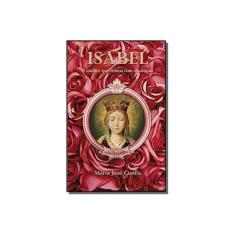 Imagem de Isabel - a Mulher Que Reinou Com o Coração - Cunha, Maria José - 9788563716125