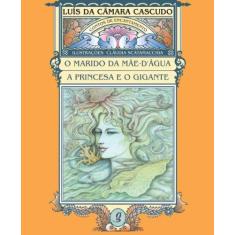 Imagem de Marido Da Mae D'Agua / A Princesa E O Gigante - Luis Da Camara Cascudo, Claudia Scatamacchia - 9788526006928