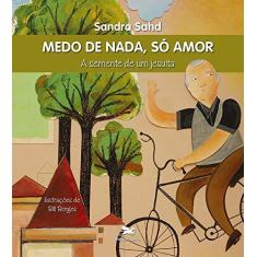 Imagem de Medo de nada, só amor: A semente de um jesuíta - Sandra Maria Pires Vieira Sahd - 9788515045433