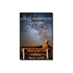 Imagem de A Vida e os Amores de Alan Lobos - Leonardo Tibiriçá Corrêa - 9788545511502
