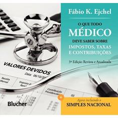 Imagem de O Que Todo Médico Deve Saber Sobre Impostos, Taxas e Contribuições - 3ª Ed. 2014 - Ejchel, Fábio K. - 9788521208778