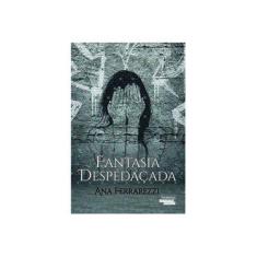 Imagem de Fantasia Despedaçada - Ferrarezzi, Ana - 9788542809633
