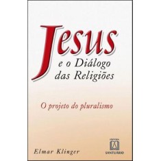 Imagem de Jesus e o Diálogo das Religiões - O Projeto do Pluralismo - Klinger, Elmar - 9788536901923