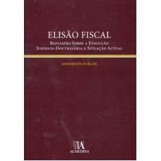 Imagem de Elisão Fiscal - Reflexões Sobre a Evolução Jurídico-doutrinária e Situação Actual - Furlan, Anderson - 9789724033044