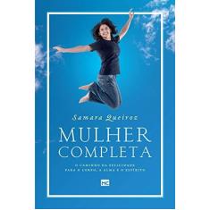 Imagem de Mulher Completa. O Caminho da Felicidade Para o Corpo, a Alma e o Espírito - Samara Queiroz - 9788543302546
